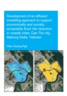 Image for Development of an efficient modelling approach to support economically and socially acceptable flood risk reduction in coastal cities: Can Tho City, Mekong Delta, Vietnam