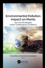 Image for Environmental Pollution Impact on Plants: Survival Strategies Under Challenging Conditions
