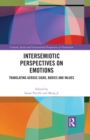 Image for Intersemiotic Perspectives on Emotions: Translating Across Signs, Bodies and Values