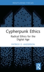 Image for Cypherpunk Ethics: Radical Ethics for the Digital Age
