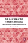 Image for The Diaspora of the Comoros in France: Ethnicised Biopolitics and Communitarisation