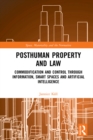 Image for Posthuman Property and Law: Commodification and Control Through Information, Smart Spaces and Artificial Intelligence