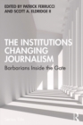 Image for The institutions changing journalism: barbarians inside the gate