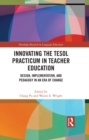 Image for Innovating the TESOL Practicum in Teacher Education: Design, Implementation, and Pedagogy in an Era of Change