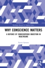 Image for Why Conscience Matters: A Defence of Conscientious Objection in Healthcare