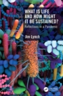 Image for What Is Life and How Might It Be Sustained?: Reflections in a Pandemic