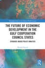 Image for The future of economic development in the Gulf Cooperation Council states: evidence-based policy analysis