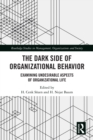 Image for The Dark Side of Organizational Behavior: Examining Undesirable Aspects of Organizational Life