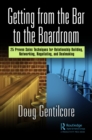 Image for Getting from the bar to the boardroom: 25 proven sales techniques for relationship building, networking, negotiating, and dealmaking