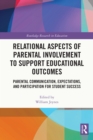 Image for Relational Aspects of Parental Involvement to Support Educational Outcomes: Parental Communication, Expectations, and Participation for Student Success