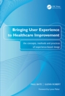 Image for Bringing User Experience to Healthcare Improvement: The Concepts, Methods and Practices of Experience-Based Design
