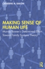 Image for Making Sense of Human Life: Murray Bowen&#39;s Determined Effort Toward Family Systems Theory