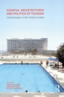 Image for Coastal Architectures and Politics of Tourism: Leisurescapes in the Global Sunbelt