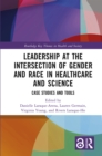 Image for Leadership at the Intersection of Gender and Race in Healthcare and Science: Case Studies and Tools