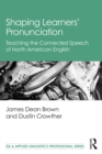 Image for Shaping Learners&#39; Pronunciation: Teaching the Connected Speech of North American English