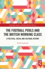 Image for The Football Pools and the British Working Class: A Political, Social and Cultural History