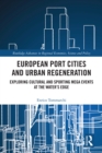 Image for European port cities and urban regeneration: exploring cultural and sporting mega events at the water&#39;s edge