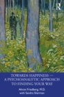Image for Towards Happiness: A Psychoanalytic Approach to Finding Your Way