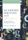 Image for Academic Writing and Dyslexia: A Visual Guide to Writing at University