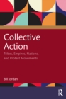 Image for Collective Action: Tribes, Empires, Nations, and Protest Movements