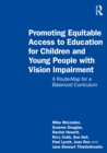 Image for Promoting Equitable Access to Education for Children and Young People With Vision Impairment: A Route-Map for a Balanced Curriculum