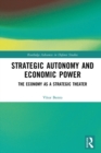Image for Strategic Autonomy and Economic Power: The Economy as a Strategic Theater