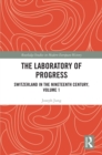 Image for The laboratory of progress: Switzerland in the nineteenth century.