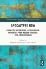 Image for Apocalypse Now: Connected Histories of Eschatological Movements from Moscow to Cusco, 15Th-18Th Centuries