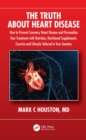 Image for The Truth About Heart Disease: How to Prevent Coronary Heart Disease and Personalize Your Treatment With Nutrition, Nutritional Supplements, Exercise and Lifestyle Tailored to Your Genetics