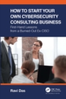 Image for How to start your own cybersecurity consulting business: first-hand lessons from a burned-out ex-CISO
