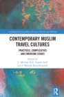 Image for Contemporary Muslim Travel Cultures: Practices, Complexities and Emerging Issues