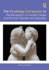 Image for The Routledge Companion to the Reception of Ancient Greek and Roman Gender and Sexuality