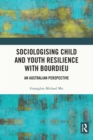 Image for Sociologising child and youth resilience with Bourdieu: an Australian perspective