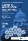 Image for Securing the Nation&#39;s Critical Infrastructures: A Guide for the 2021-2025 Administration