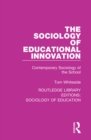 Image for The sociology of educational innovation: contemporary sociology of the school