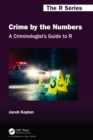 Image for A criminologist&#39;s guide to R: crime by the numbers