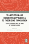 Image for Transfiction and bordering approaches to theorizing translation: essays in dialogue with the work of Rosemary Arrojo