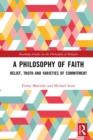 Image for A Philosophy of Faith: Belief, Truth and Varieties of Commitment