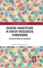 Image for Reading Shakespeare in Jewish Theological Frameworks: Shylock Beyond the Holocaust