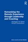 Image for Humanizing the Remote Experience Through Leadership and Coaching: Strategies for Better Virtual Connections