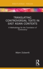 Image for Translating Controversial Texts in East Asian Contexts: A Methodology for the Translation of &#39;Controversy&#39;