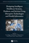 Image for Designing intelligent healthcare systems, products, and services using disruptive technologies and health informatics