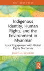Image for Indigenous Identity, Human Rights and the Environment in Myanmar: Local Engagement With Global Rights Discourses