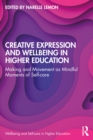 Image for Creative Expression and Wellbeing in Higher Education: Making and Movement as Mindful Moments of Self-care
