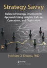 Image for Strategy Savvy: Balanced Strategy Development Approach Using Insights, Culture, Operations, and Digitization
