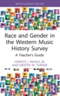 Image for Race and Gender in the Western Music History Survey: A Teacher&#39;s Guide
