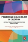 Image for Progressive neoliberalism in education: critical perspectives on manifestations and resistance