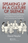 Image for Speaking up in a culture of silence: changing the organization activity from bullying and incivility to one of listening and productivity