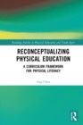 Image for Reconceptualizing physical education: a curriculum framework for physical literacy