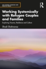 Image for Working systemically with refugee couples and families: exploring trauma, resilience and culture